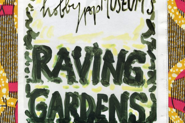 hobbypopMUSEUM, Raving Gardens